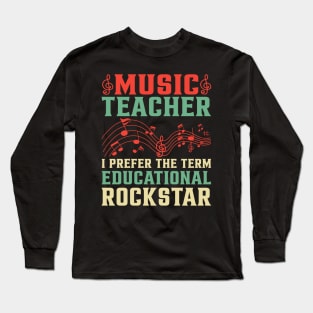 Music Teacher I Prefer The Term Educational Rockstar Long Sleeve T-Shirt